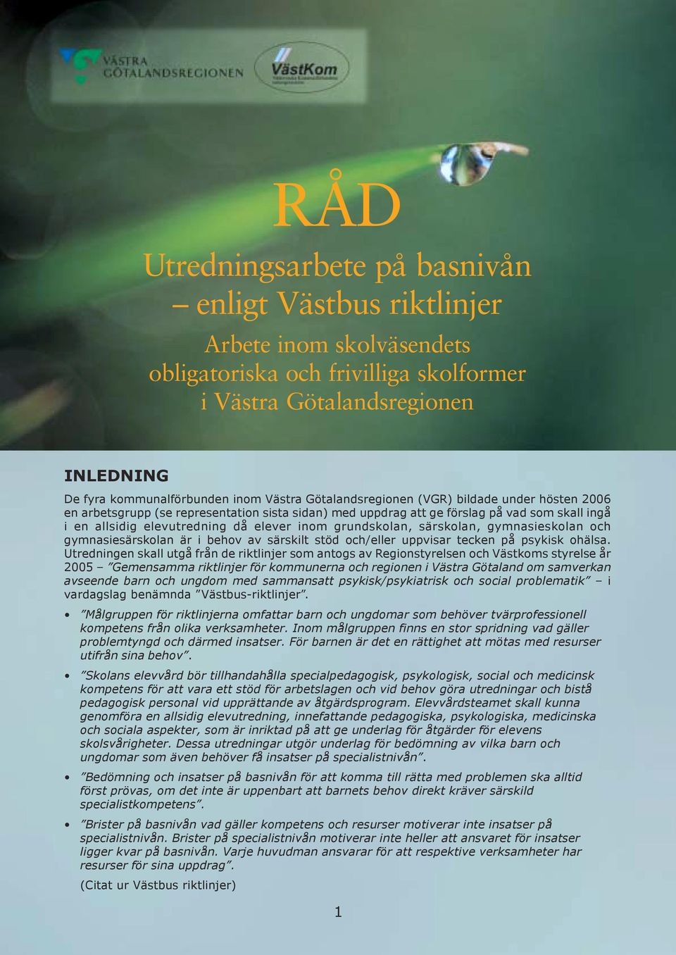 grundskolan, särskolan, gymnasieskolan och gymnasiesärskolan är i behov av särskilt stöd och/eller uppvisar tecken på psykisk ohälsa.