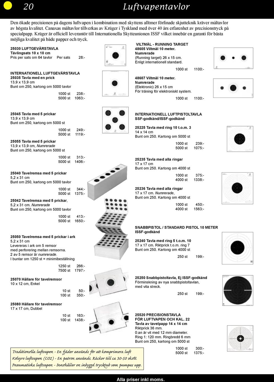 Krüger är officiell leverantör till Internationella Skytteunionen ISSF vilket innebär en garanti för bästa möjliga kvalitet på både papper och tryck.