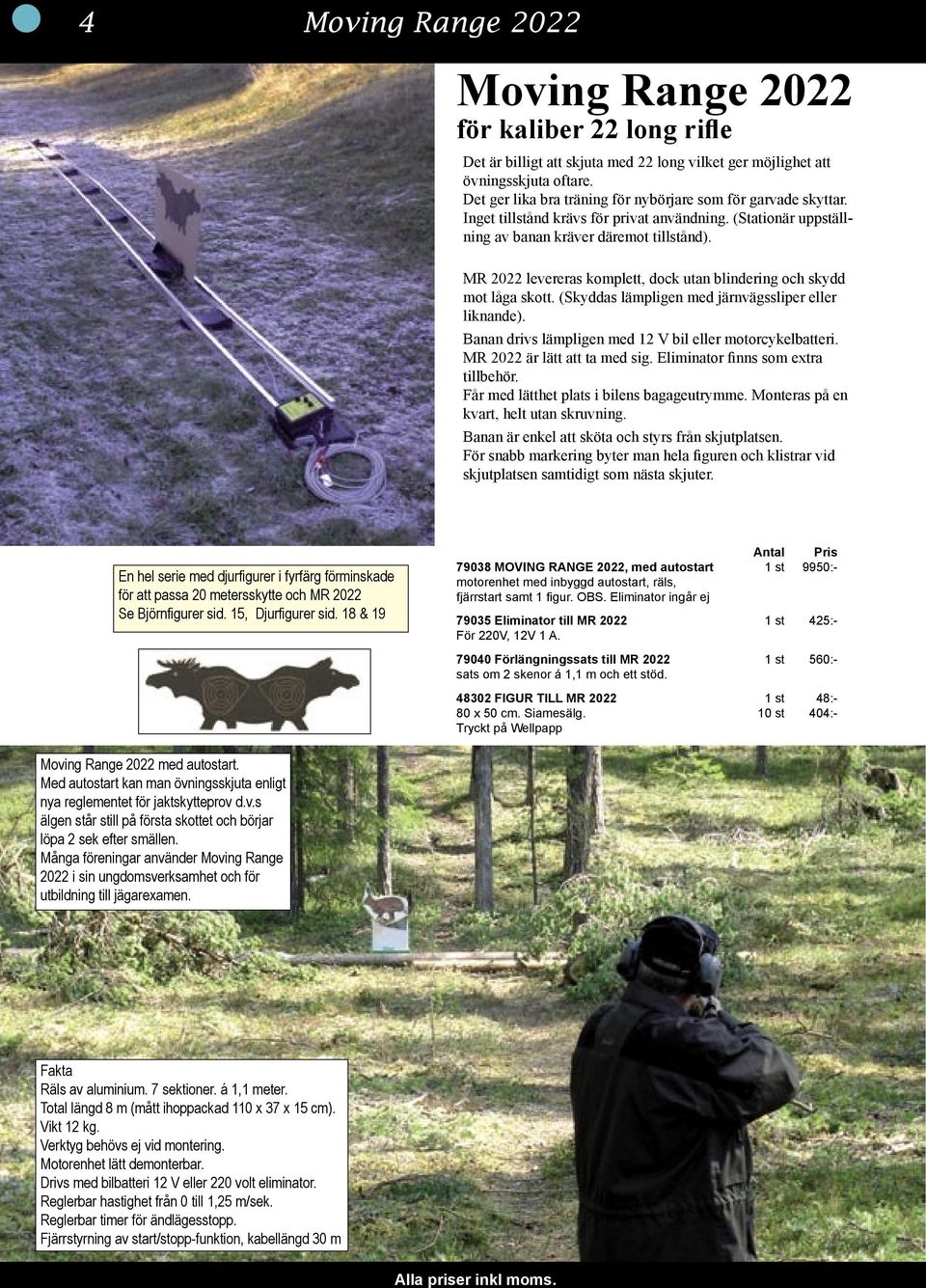 MR 2022 levereras komplett, dock utan blindering och skydd mot låga skott. (Skyddas lämpligen med järnvägssliper eller liknande). Banan drivs lämpligen med 12 V bil eller motorcykelbatteri.