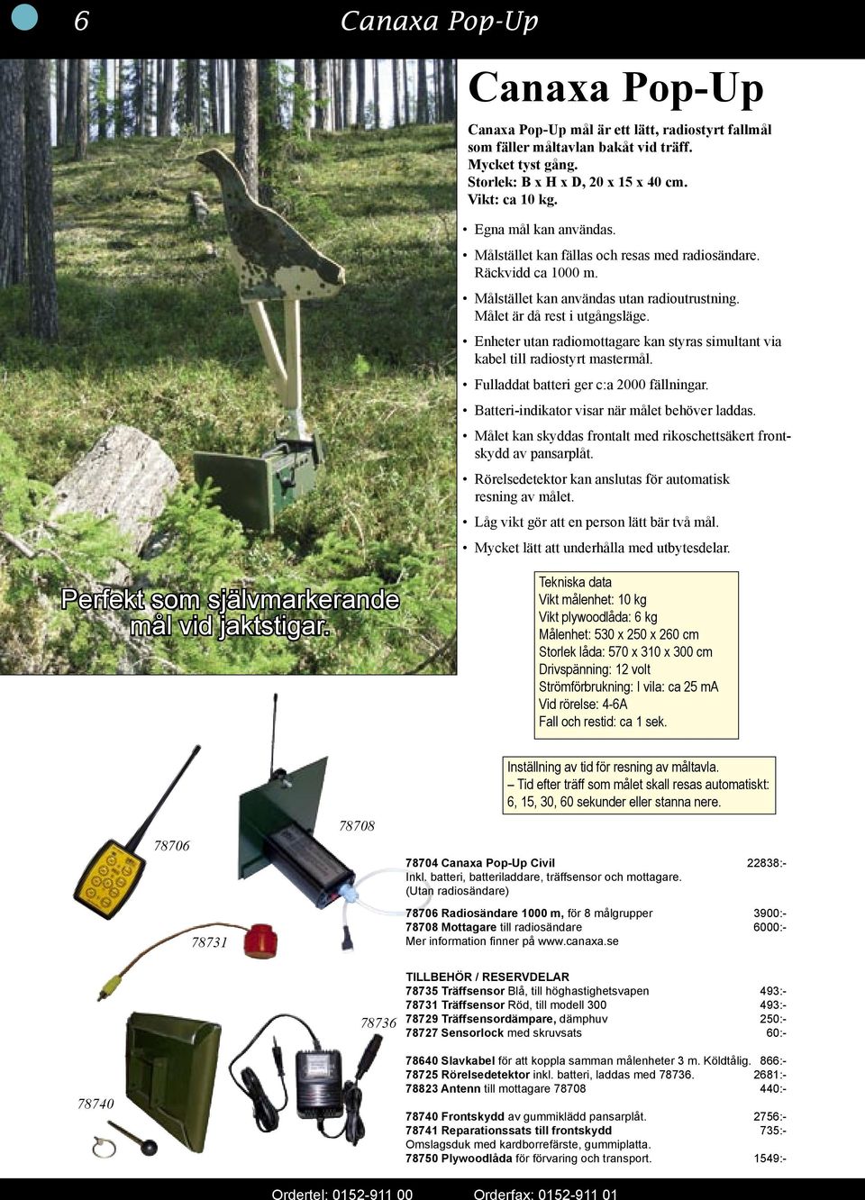 Enheter utan radiomottagare kan styras simultant via kabel till radiostyrt mastermål. Fulladdat batteri ger c:a 2000 fällningar. Batteri-indikator visar när målet behöver laddas.