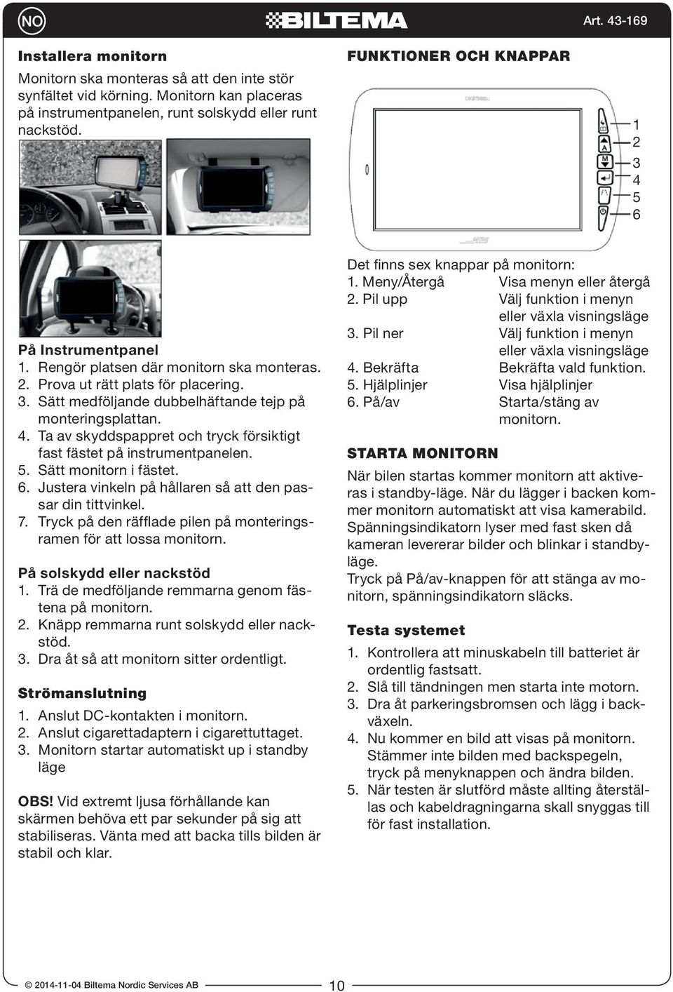4. Ta av skyddspappret och tryck försiktigt fast fästet på instrumentpanelen. 5. Sätt monitorn i fästet. 6. Justera vinkeln på hållaren så att den passar din tittvinkel. 7.