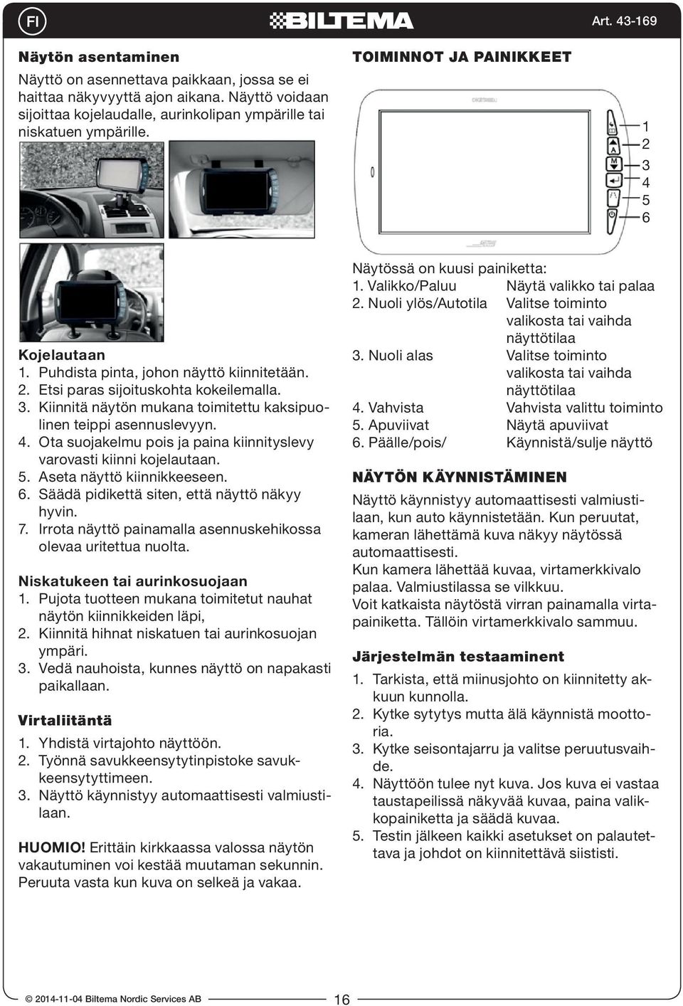 4. Ota suojakelmu pois ja paina kiinnityslevy varovasti kiinni kojelautaan. 5. Aseta näyttö kiinnikkeeseen. 6. Säädä pidikettä siten, että näyttö näkyy hyvin. 7.