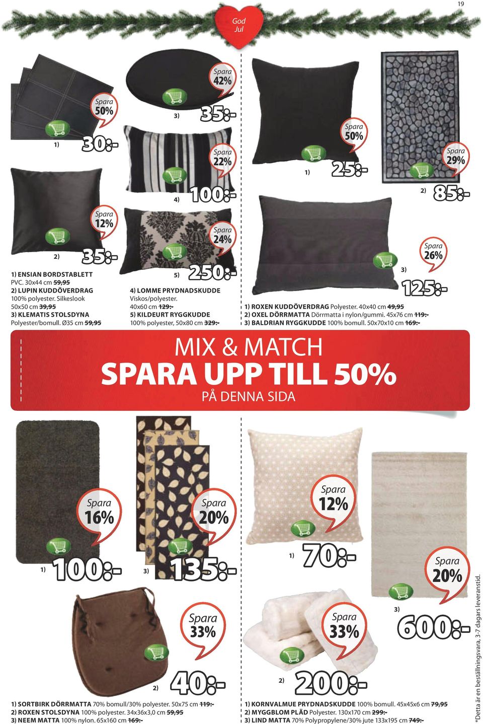 40x60 cm 129:- 5) KILDEURT ryggkudde 100% polyester, 50x80 cm 329:- 30:- 35:- 35:- 100:- 250:- Mix & match upp till på denna sida 6800342 4842163 3) 5883601 2) 26% 29% ROXEN kuddöverdrag Polyester.