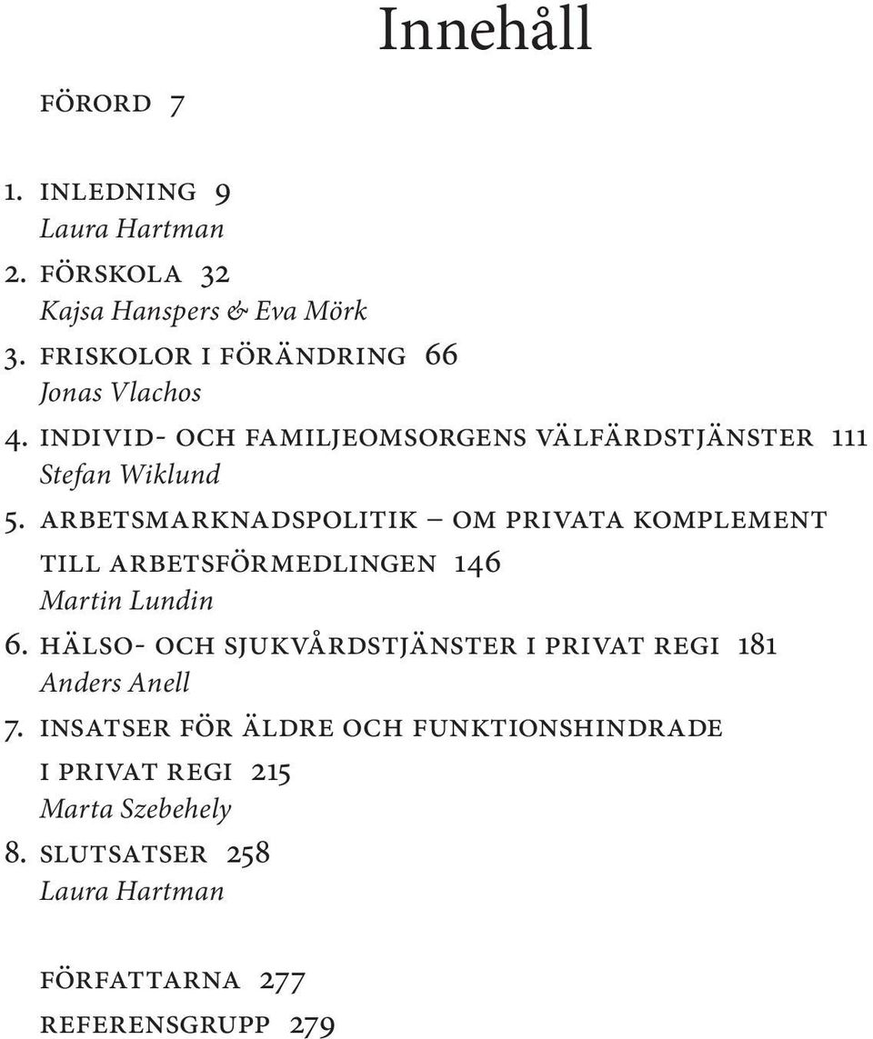 Arbetsmarknadspolitik om privata komplement till Arbetsförmedlingen 146 Martin Lundin 6.