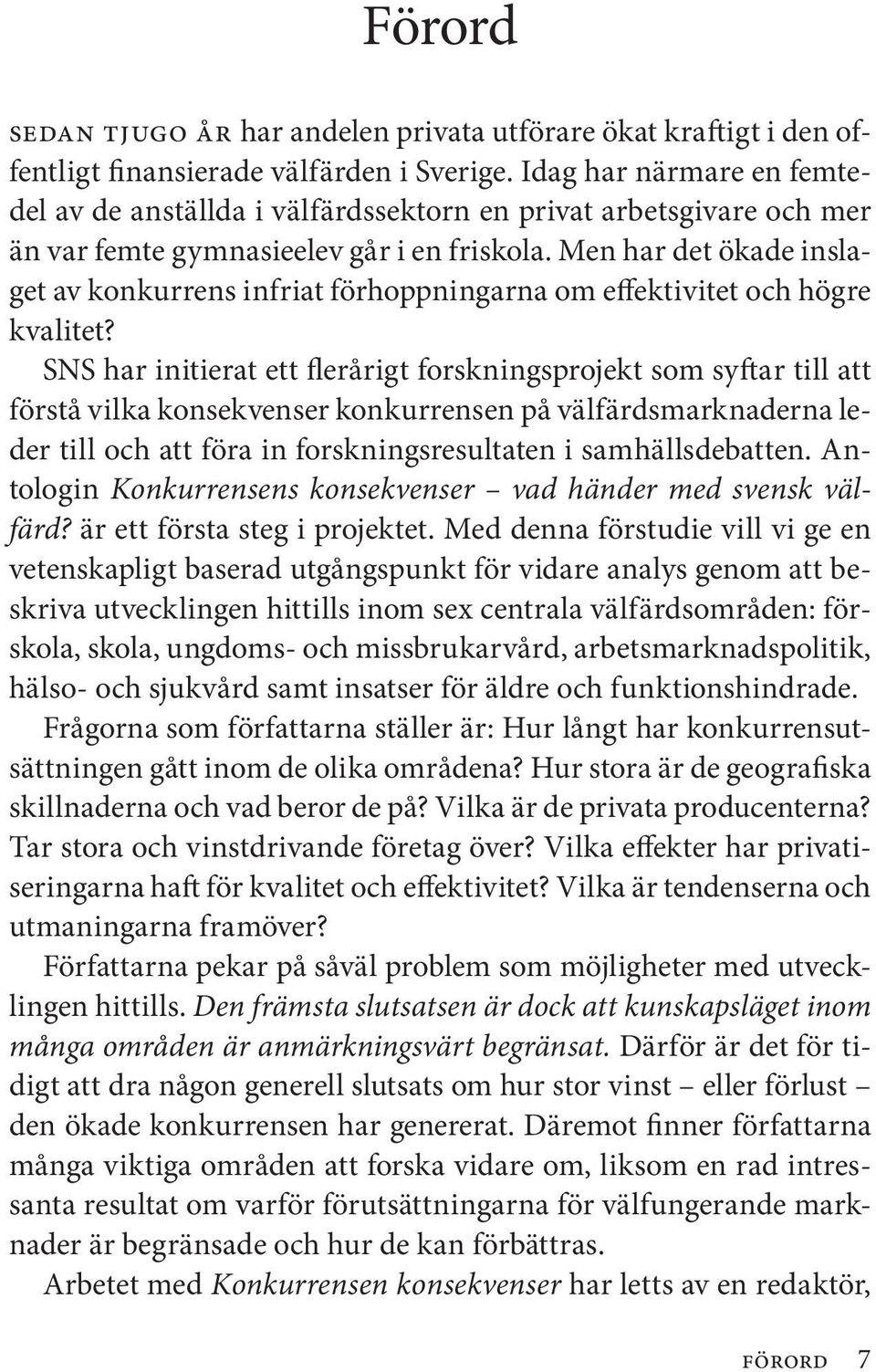 Men har det ökade inslaget av konkurrens infriat förhoppningarna om effektivitet och högre kvalitet?