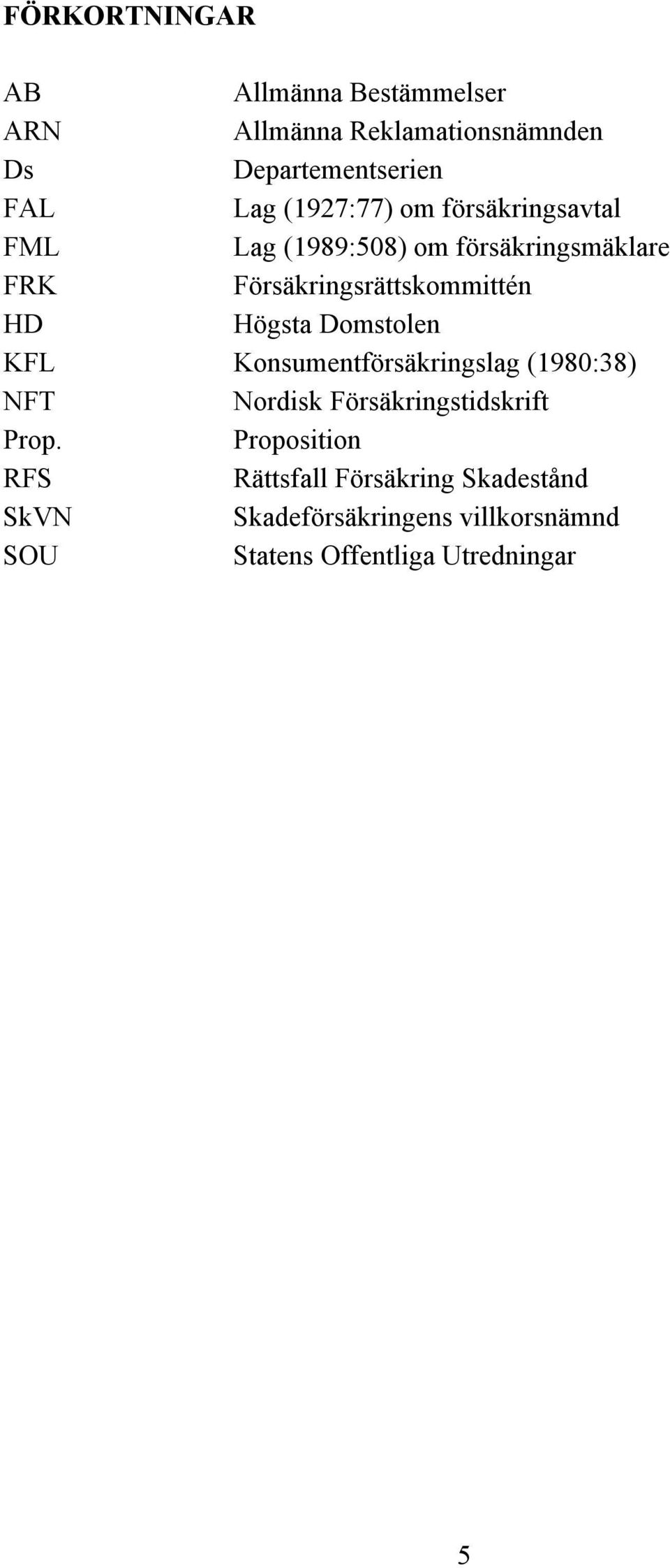 Högsta Domstolen KFL Konsumentförsäkringslag (1980:38) NFT Nordisk Försäkringstidskrift Prop.