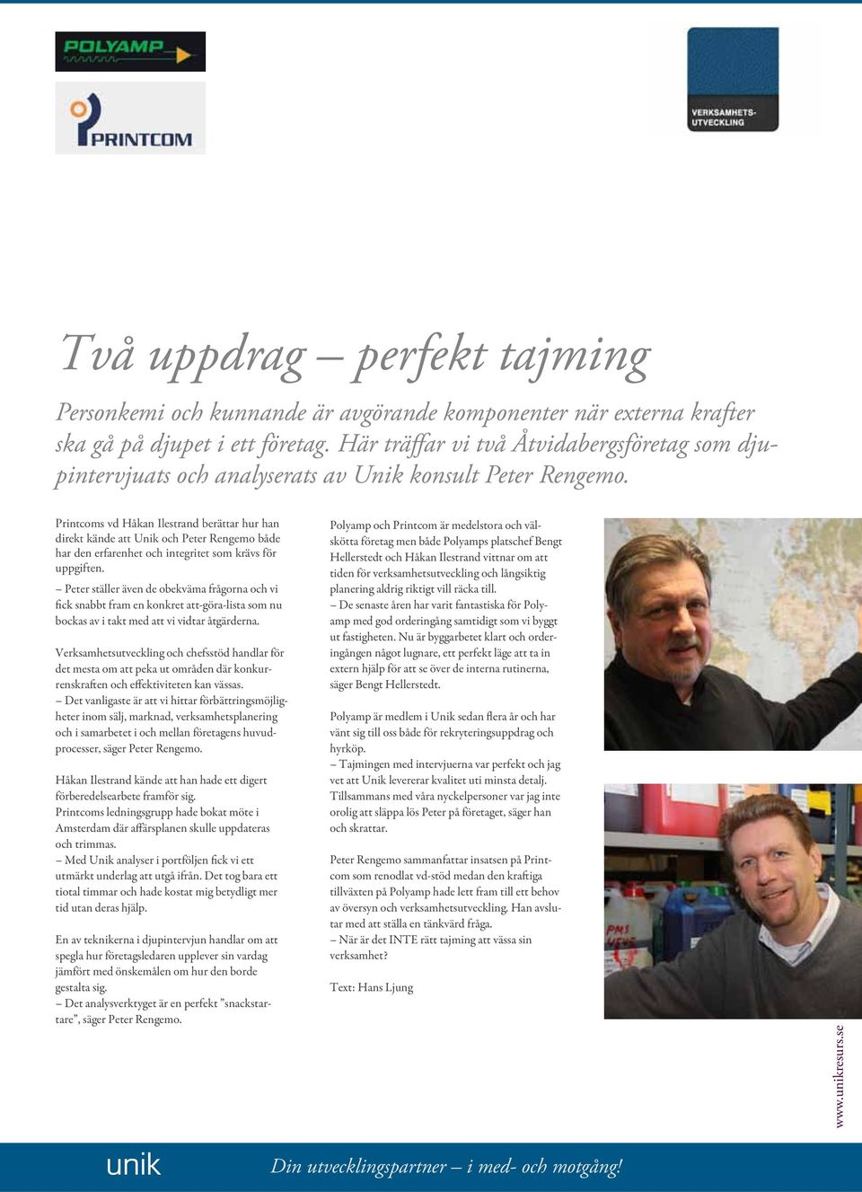 Printcoms vd Håkan Ilestrand berättar hur han direkt kände att Unik och Peter Rengemo både har den erfarenhet och integritet som krävs för uppgiften.