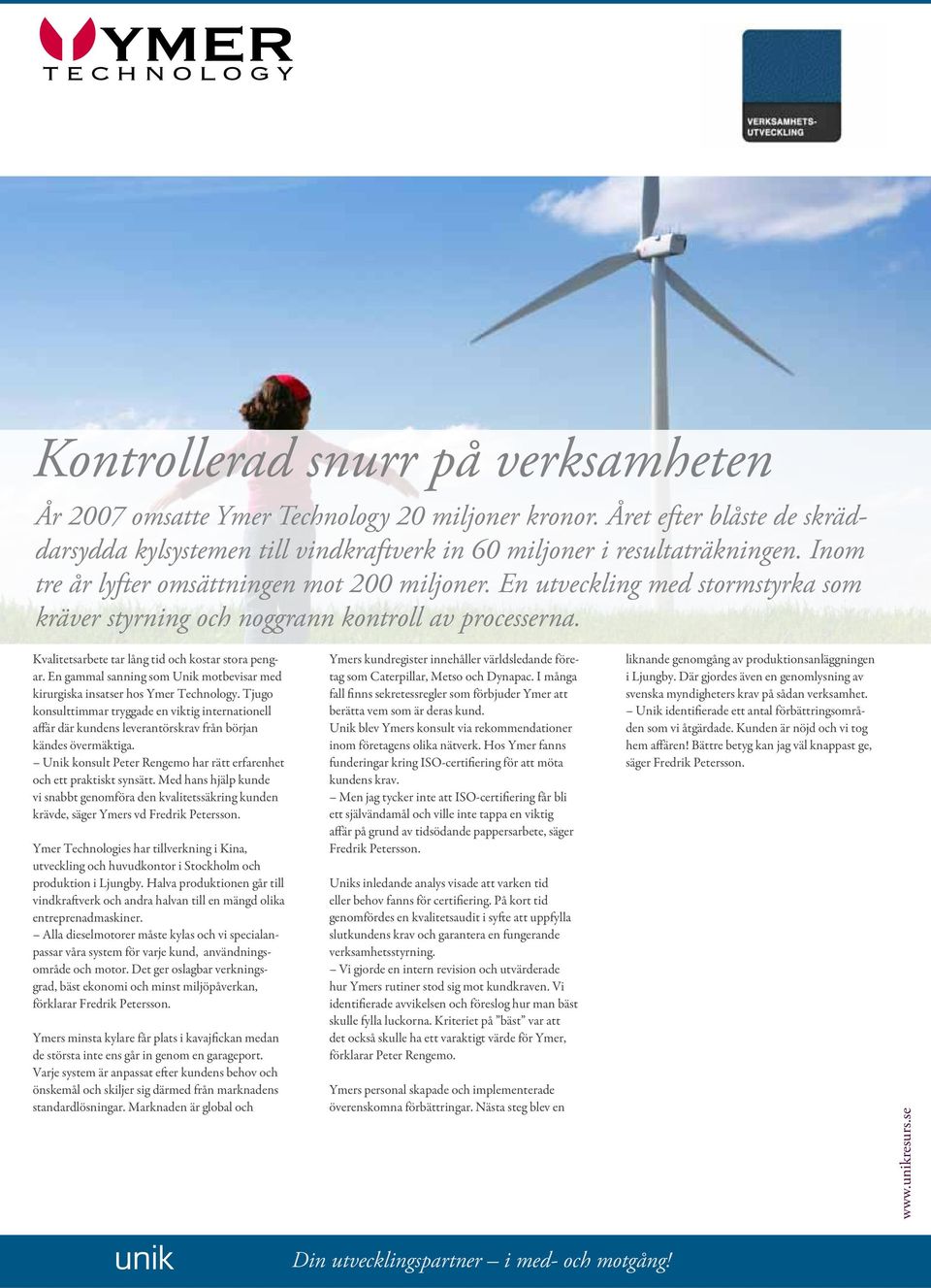 En gammal sanning som Unik motbevisar med kirurgiska insatser hos Ymer Technology.
