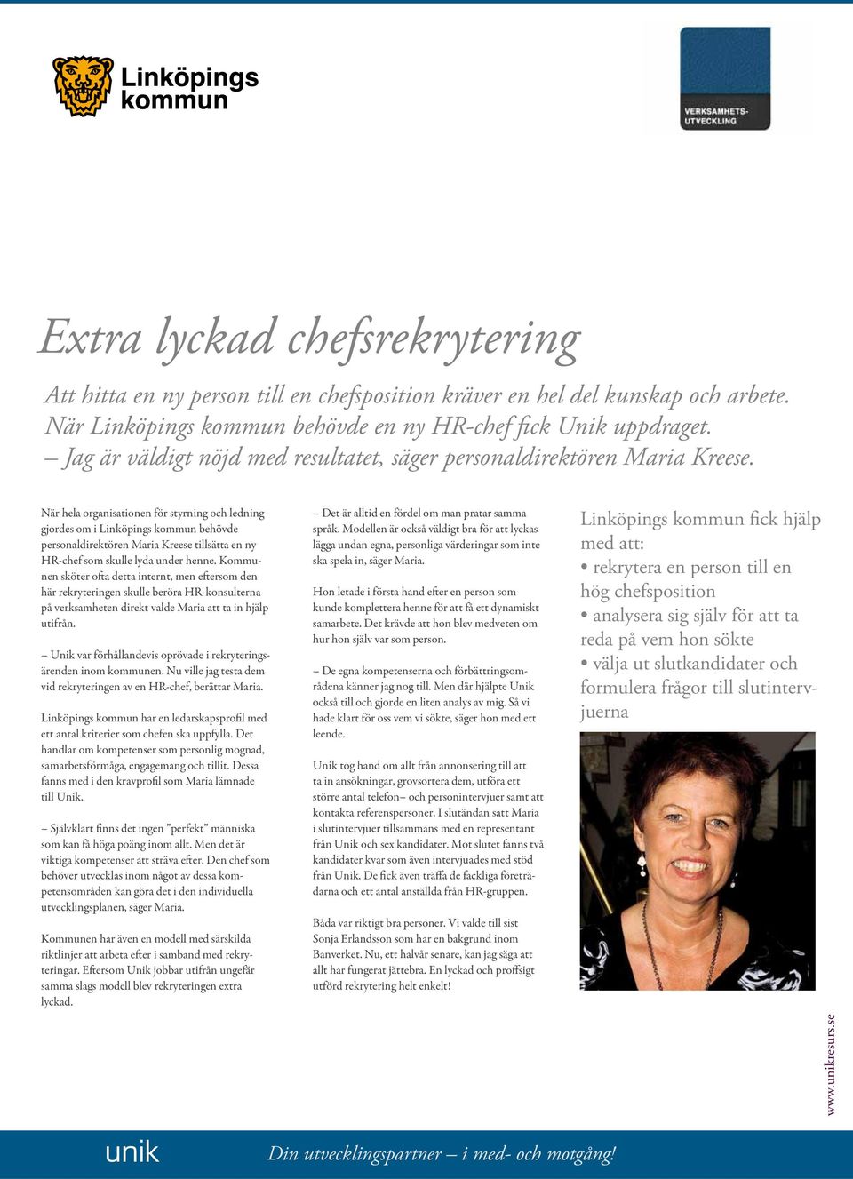När hela organisationen för styrning och ledning gjordes om i Linköpings kommun behövde personaldirektören Maria Kreese tillsätta en ny HR-chef som skulle lyda under henne.