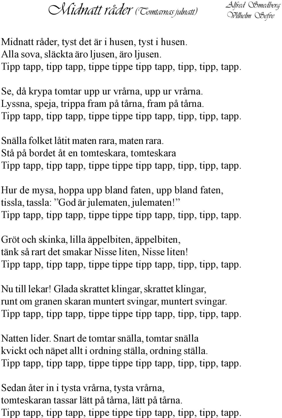 Tipp tapp, tipp tapp, tippe tippe tipp tapp, tipp, tipp, tapp. Snälla folket låtit maten rara, maten rara.