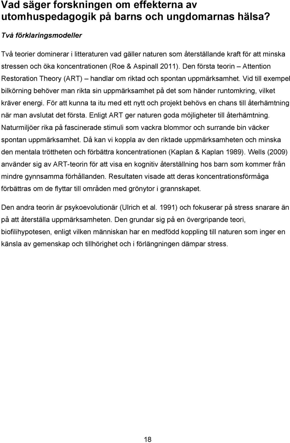 Den första teorin Attention Restoration Theory (ART) handlar om riktad och spontan uppmärksamhet.