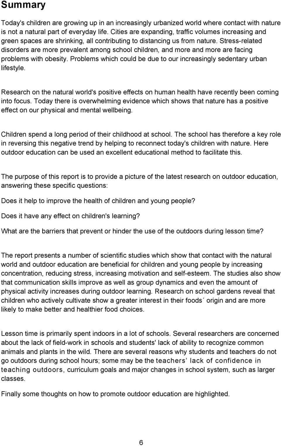 Stress-related disorders are more prevalent among school children, and more and more are facing problems with obesity. Problems which could be due to our increasingly sedentary urban lifestyle.