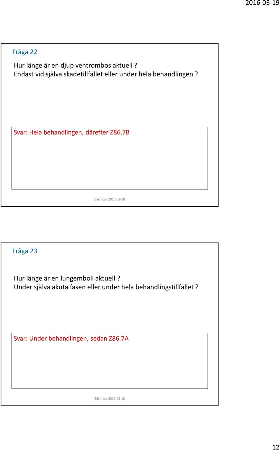 Svar: Hela behandlingen, därefter Z86.