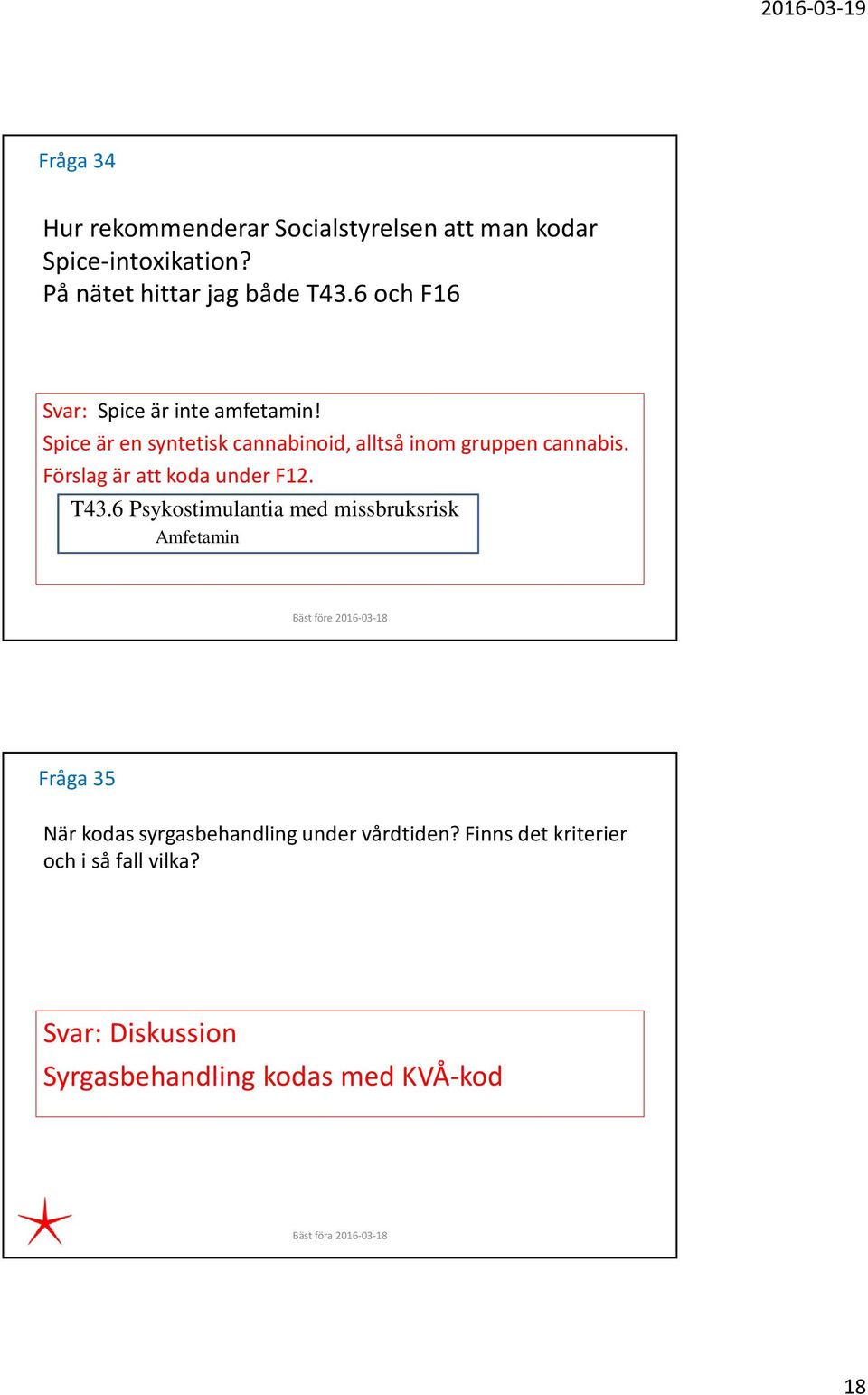 Förslag är att koda under F12. T43.