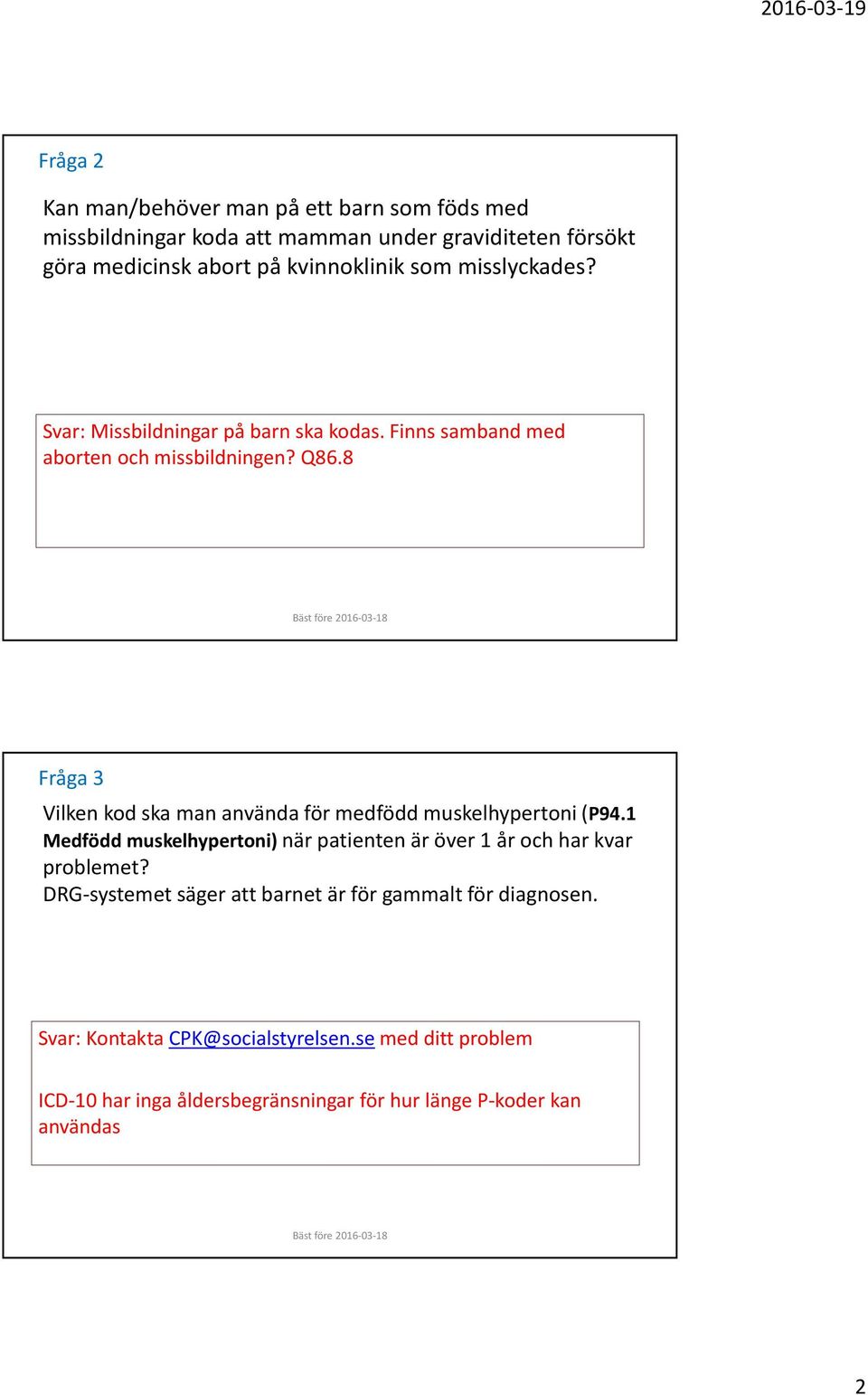 8 Fråga 3 Vilken kod ska man använda för medfödd muskelhypertoni (P94.1 Medfödd muskelhypertoni) när patienten är över 1 år och har kvar problemet?