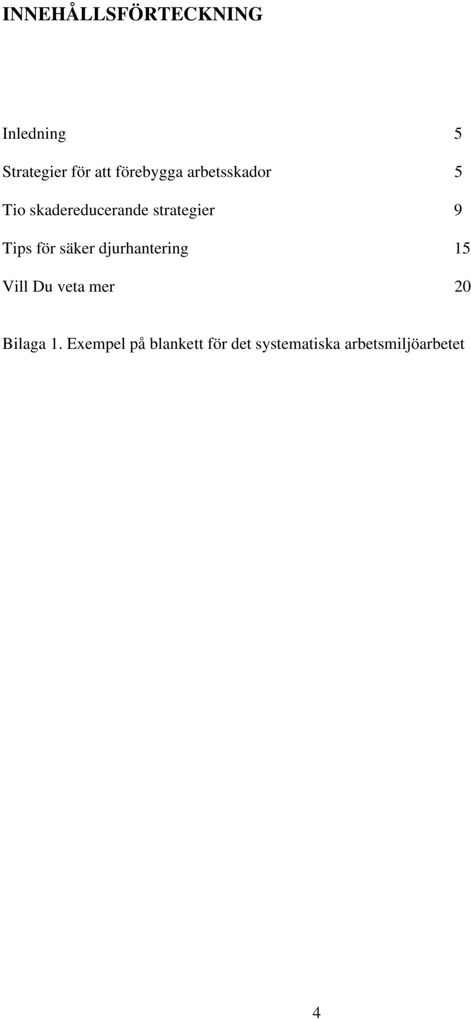 Tips för säker djurhantering 15 Vill Du veta mer 20 Bilaga