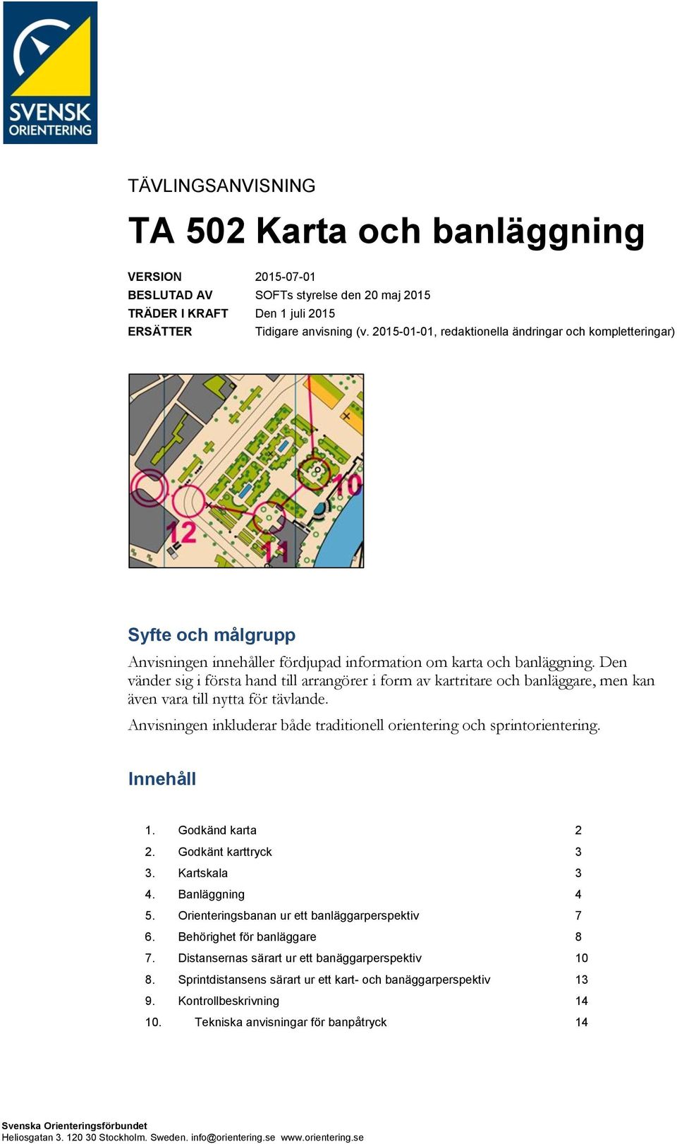 Den vänder sig i första hand till arrangörer i form av kartritare och banläggare, men kan även vara till nytta för tävlande. Anvisningen inkluderar både traditionell orientering och sprintorientering.