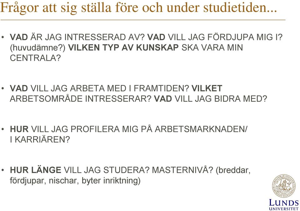 VAD VILL JAG ARBETA MED I FRAMTIDEN? VILKET ARBETSOMRÅDE INTRESSERAR? VAD VILL JAG BIDRA MED?