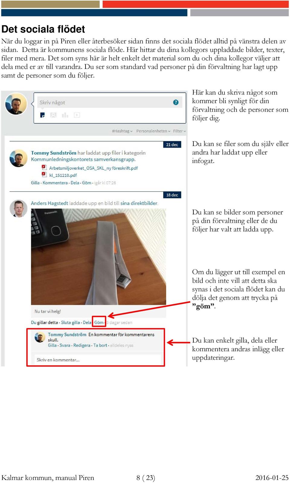 Du ser som standard vad personer på din förvaltning har lagt upp samt de personer som du följer. Här kan du skriva något som kommer bli synligt för din förvaltning och de personer som följer dig.