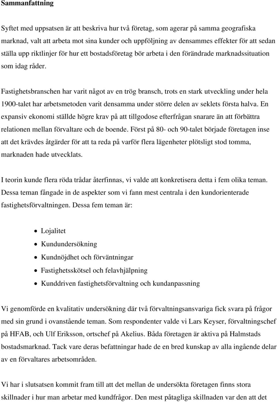 Fastighetsbranschen har varit något av en trög bransch, trots en stark utveckling under hela 1900-talet har arbetsmetoden varit densamma under större delen av seklets första halva.