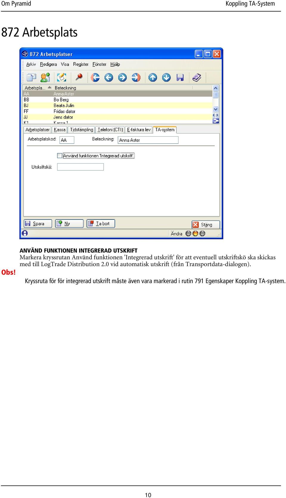 utskrift' för att eventuell utskriftskö ska skickas med till LogTrade Distribution 2.