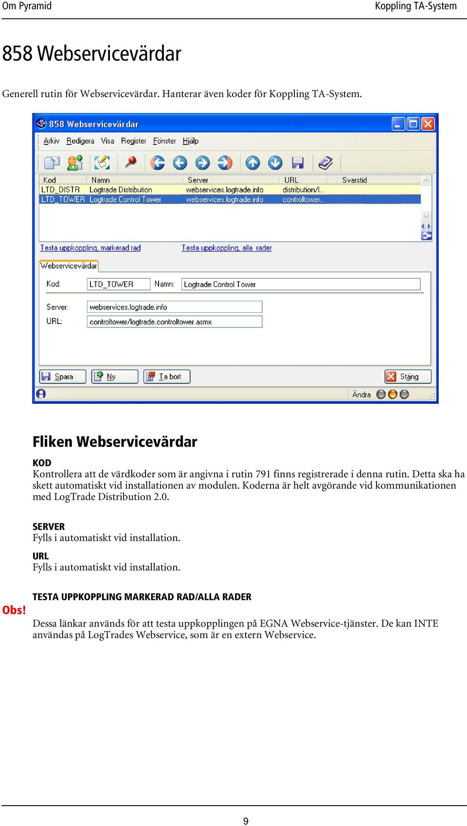 Detta ska ha skett automatiskt vid installationen av modulen. Koderna är helt avgörande vid kommunikationen med LogTrade Distribution 2.0.