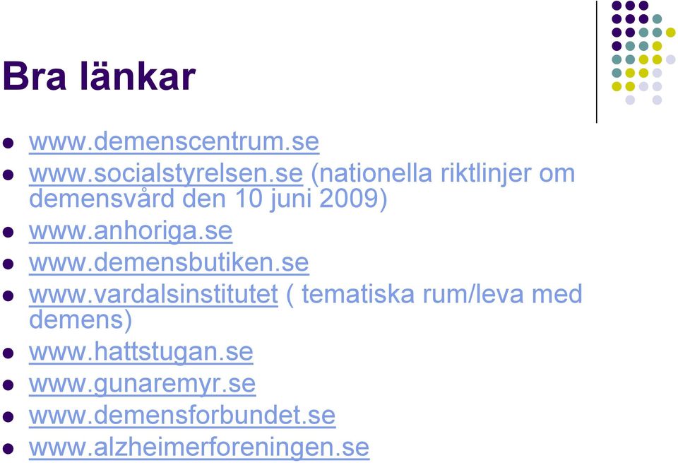 se www.demensbutiken.se www.vardalsinstitutet ( tematiska rum/leva med demens) www.