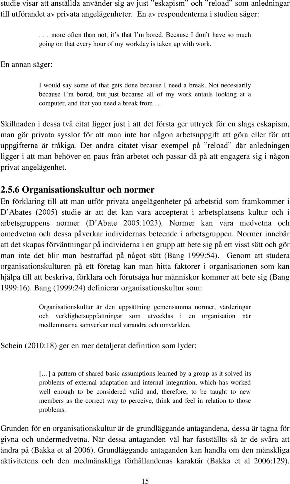 En annan säger: I would say some of that gets done because I need a break.