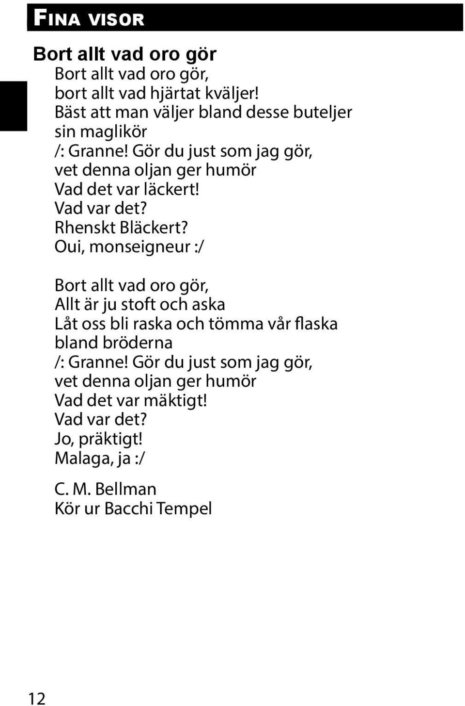 Gör du just som jag gör, vet denna oljan ger humör Vad det var läckert! Vad var det? Rhenskt Bläckert?