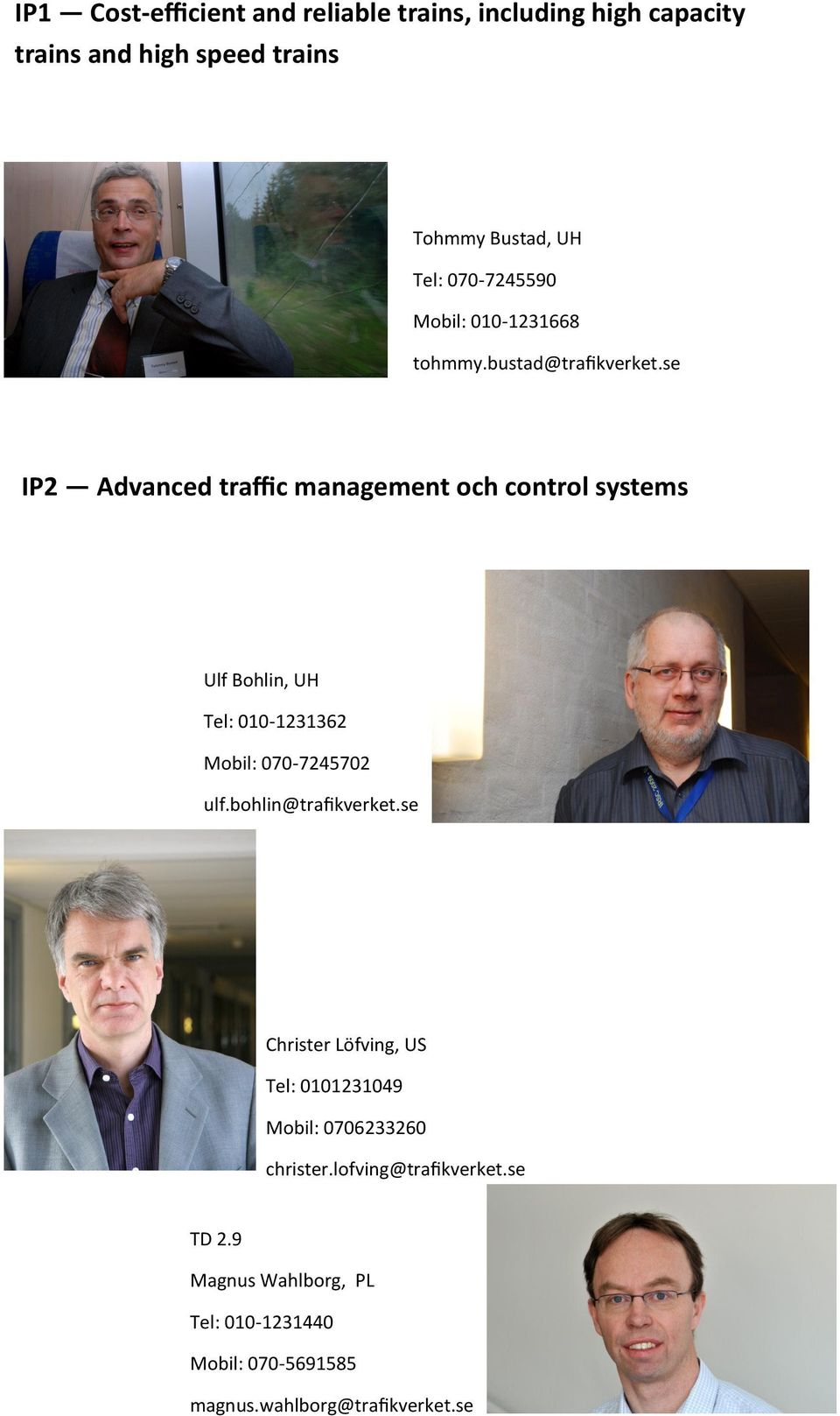 se IP2 Advanced traffic management och control systems Ulf Bohlin, UH Tel: 010-1231362 Mobil: 070-7245702 ulf.