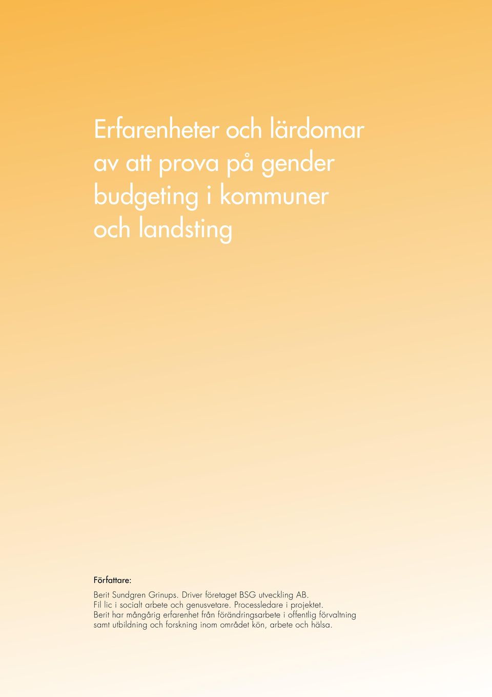 Fil lic i socialt arbete och genusvetare. Processledare i projektet.