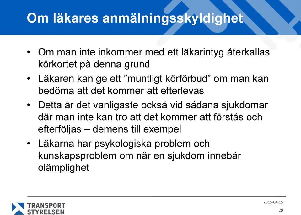 vanligaste också vid sådana sjukdomar där man inte kan tro att det kommer att förstås och efterföljas