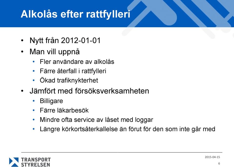 Jämfört med försöksverksamheten Billigare Färre läkarbesök Mindre ofta