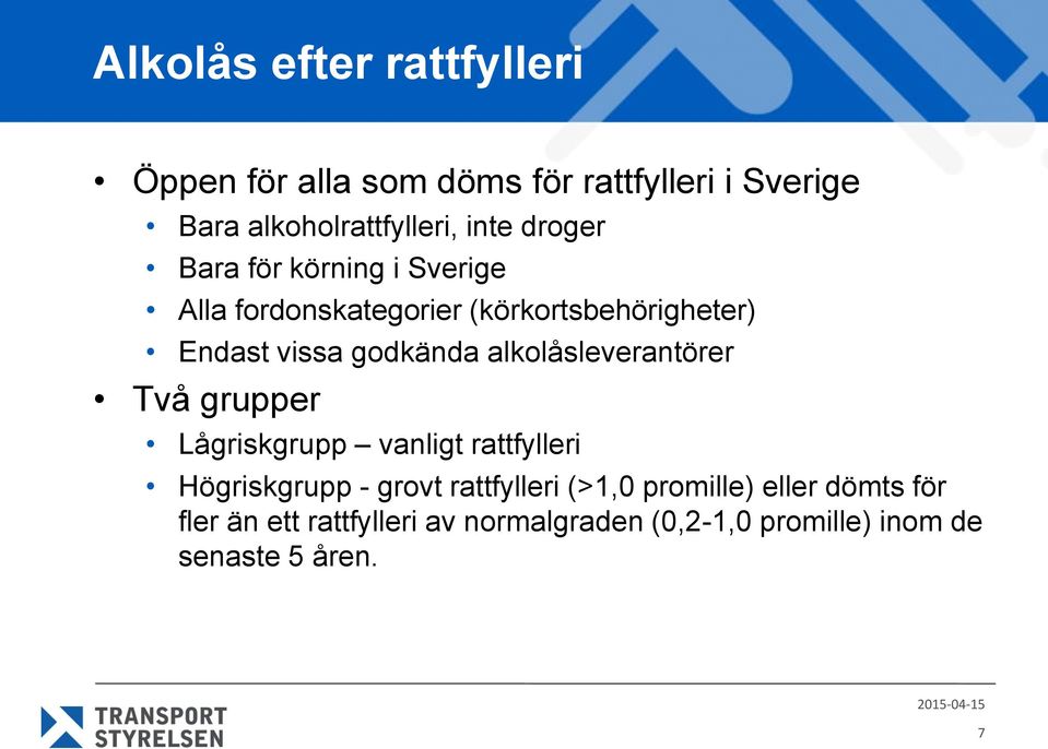 alkolåsleverantörer Två grupper Lågriskgrupp vanligt rattfylleri Högriskgrupp - grovt rattfylleri (>1,0