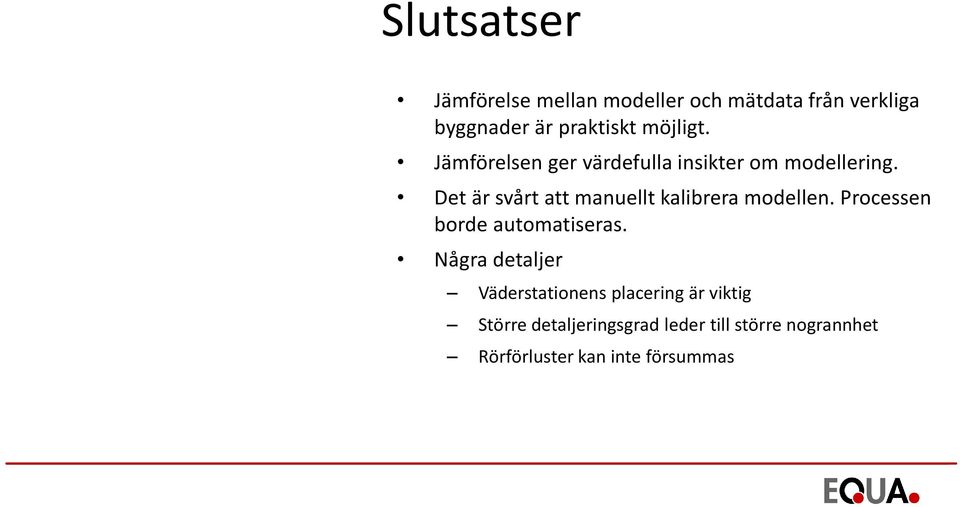 Det är svårt att manuellt kalibrera modellen. Processen borde automatiseras.