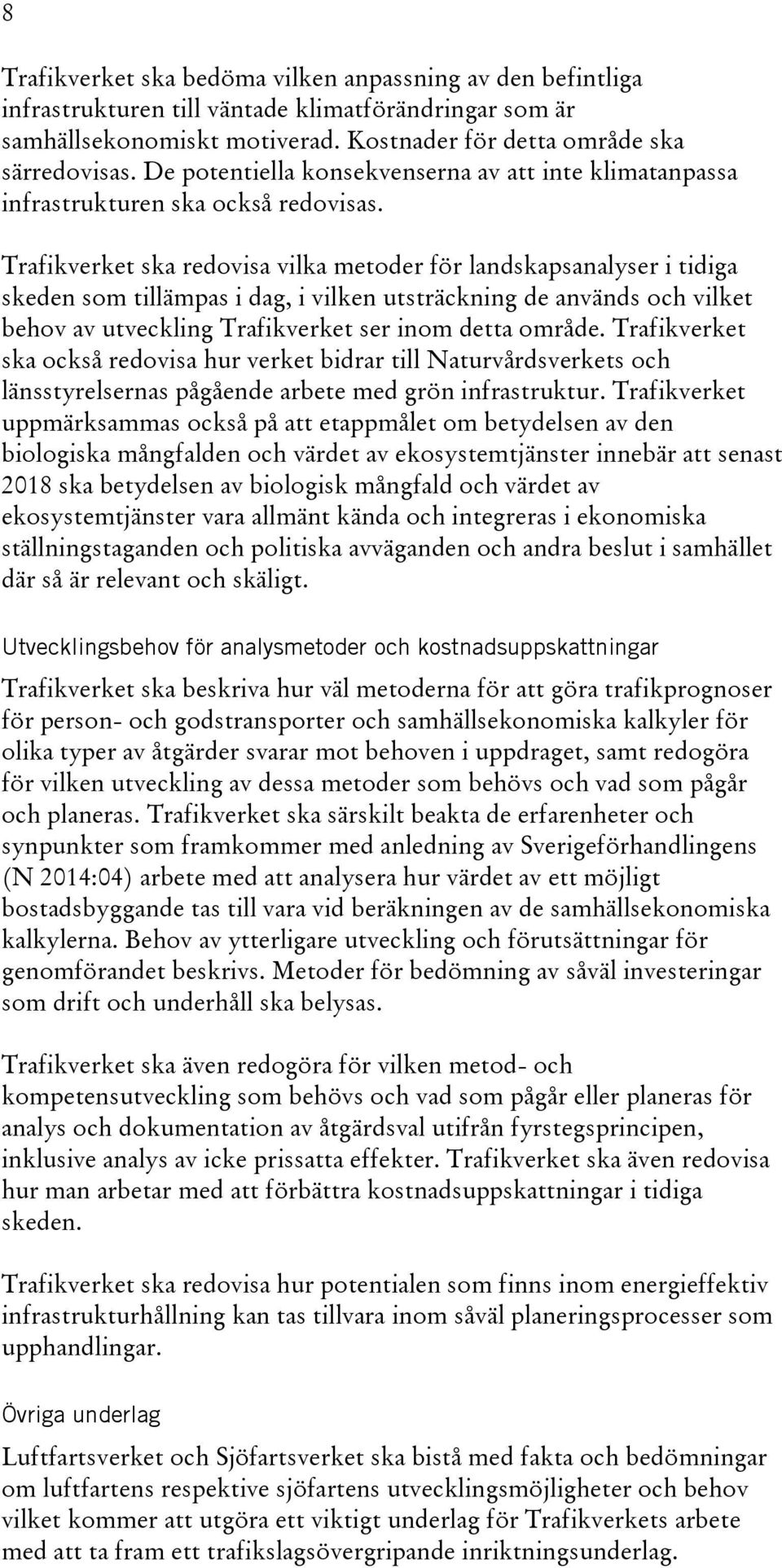 Trafikverket ska redovisa vilka metoder för landskapsanalyser i tidiga skeden som tillämpas i dag, i vilken utsträckning de används och vilket behov av utveckling Trafikverket ser inom detta område.