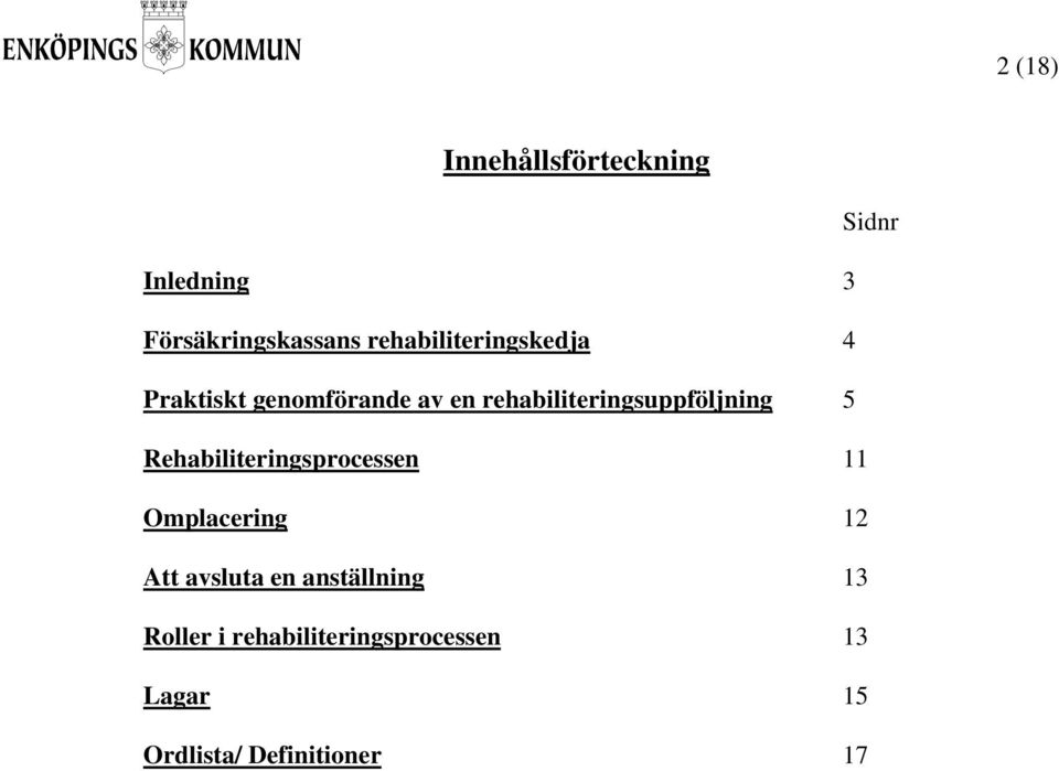 rehabiliteringsuppföljning 5 Rehabiliteringsprocessen 11 Omplacering 12