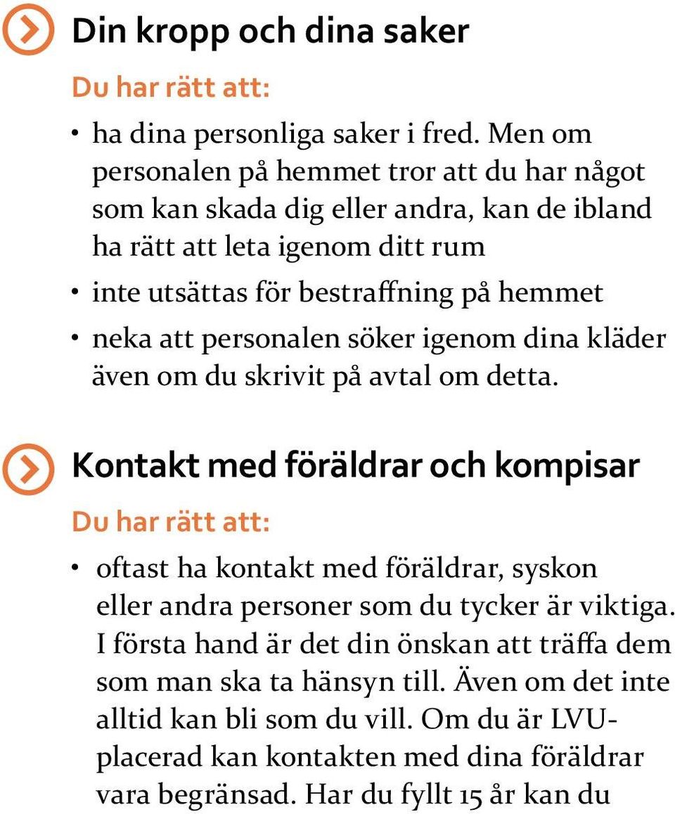 neka att personalen söker igenom dina kläder även om du skrivit på avtal om detta.