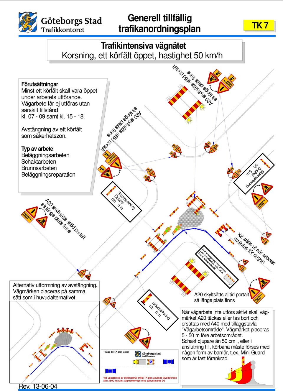 07-09 sat kl. 15-18. Avstängning av ett körfält so säkerhetszon.