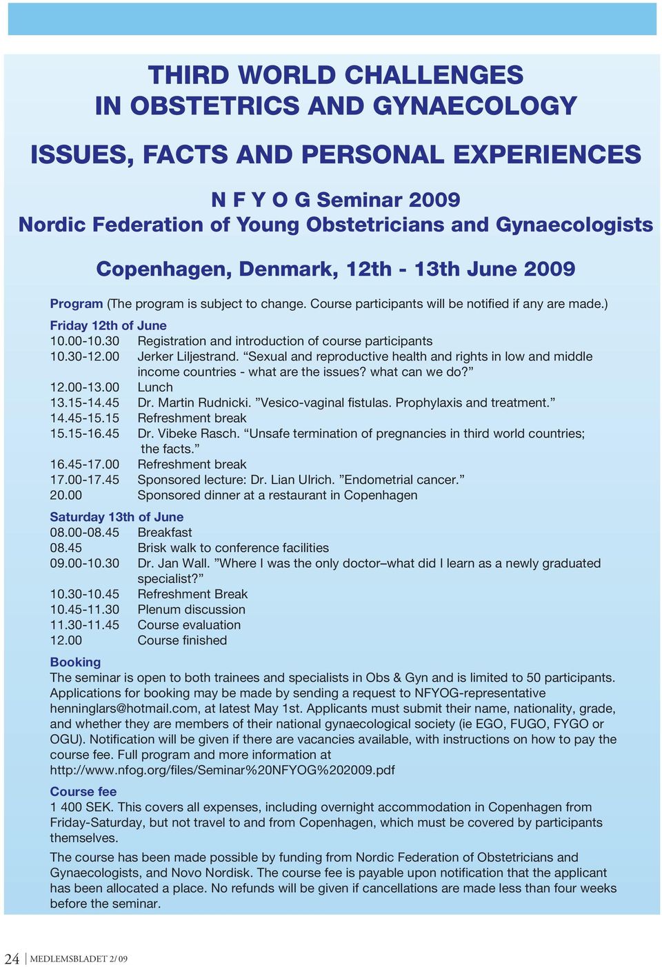 30 Registration and introduction of course participants 10.30-12.00 Jerker Liljestrand. Sexual and reproductive health and rights in low and middle income countries - what are the issues?