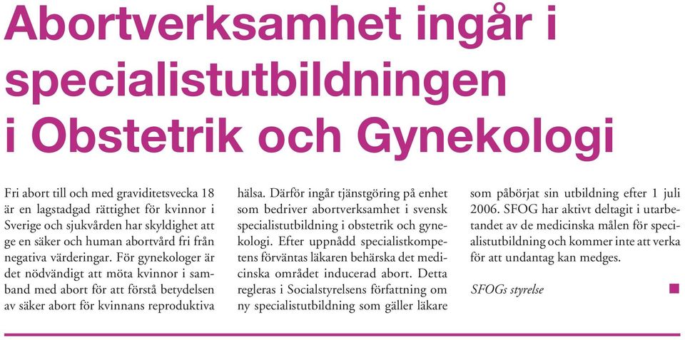 För gynekologer är det nödvändigt att möta kvinnor i samband med abort för att förstå betydelsen av säker abort för kvinnans reproduktiva hälsa.