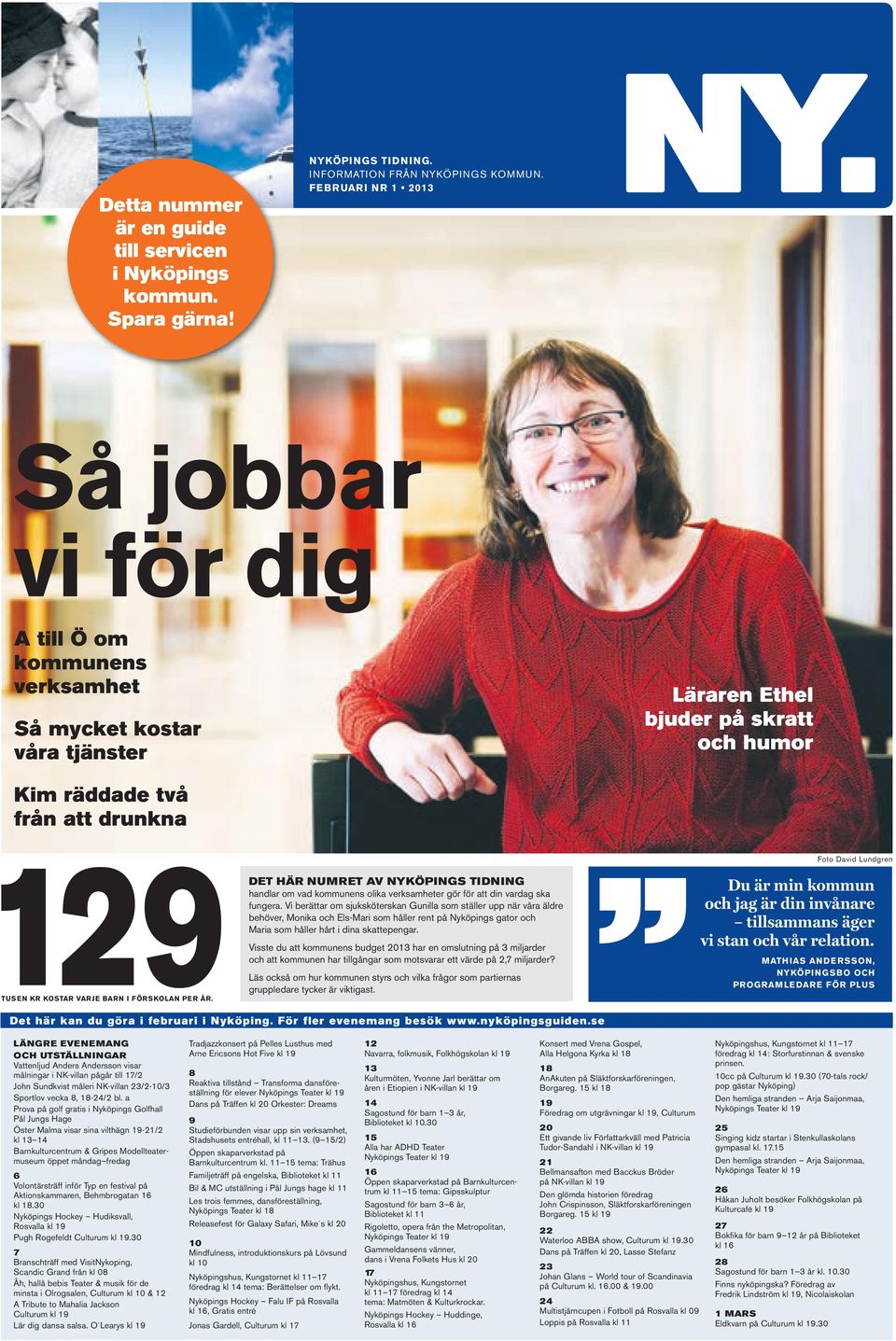 FÖRSKOLAN PER ÅR. DET HÄR NUMRET AV NYKÖPINGS TIDNING handlar om vad kommunens olika verksamheter gör för att din vardag ska fungera.