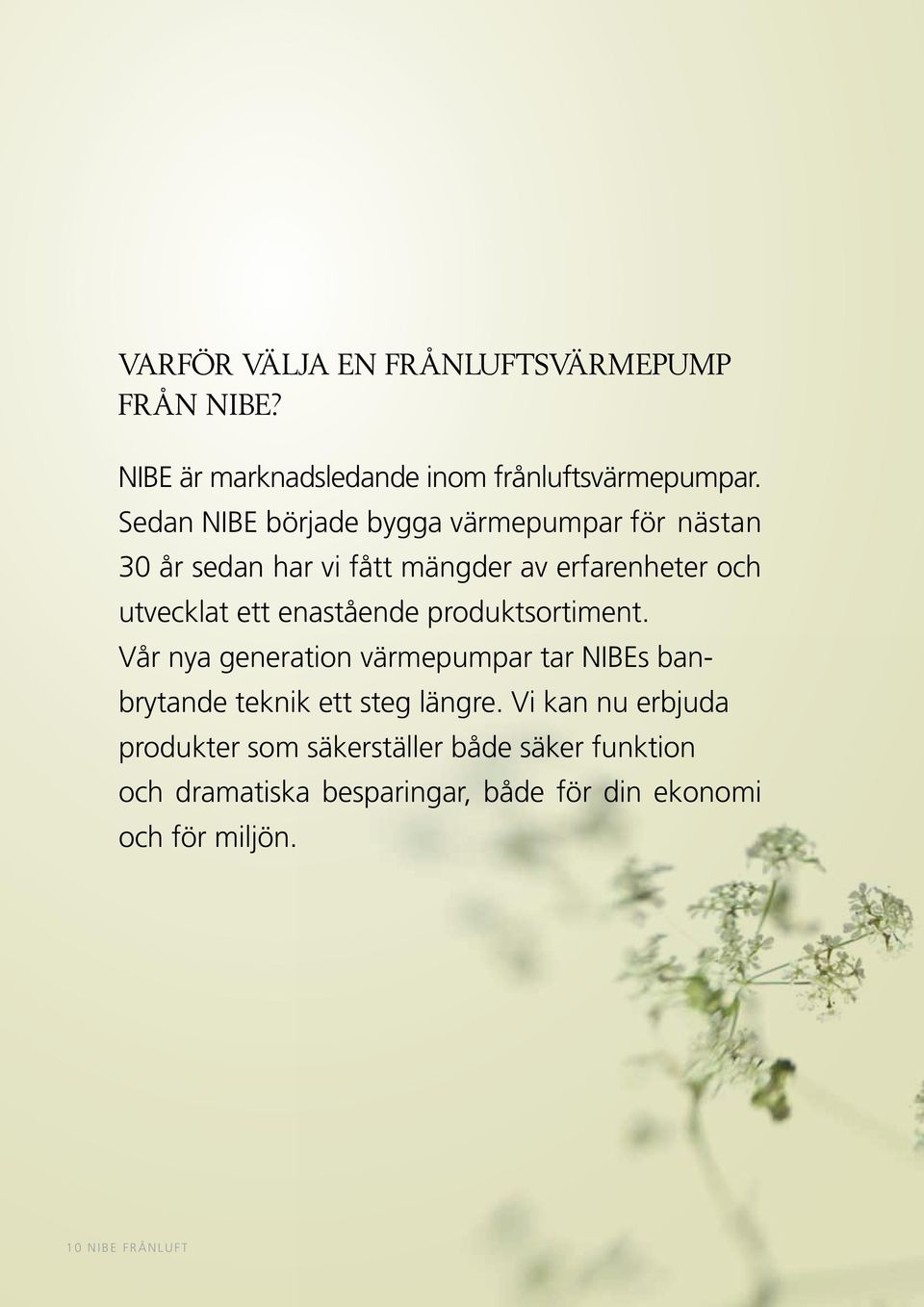 enastående produktsortiment. Vår nya generation värmepumpar tar NIBEs banbrytande teknik ett steg längre.