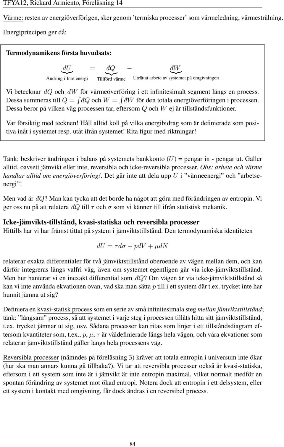 värmeöverföring i ett infinitesimalt segment längs en process. Dessa summeras tillq = dq ochw = dw för den totala energiöverföringen i processen.