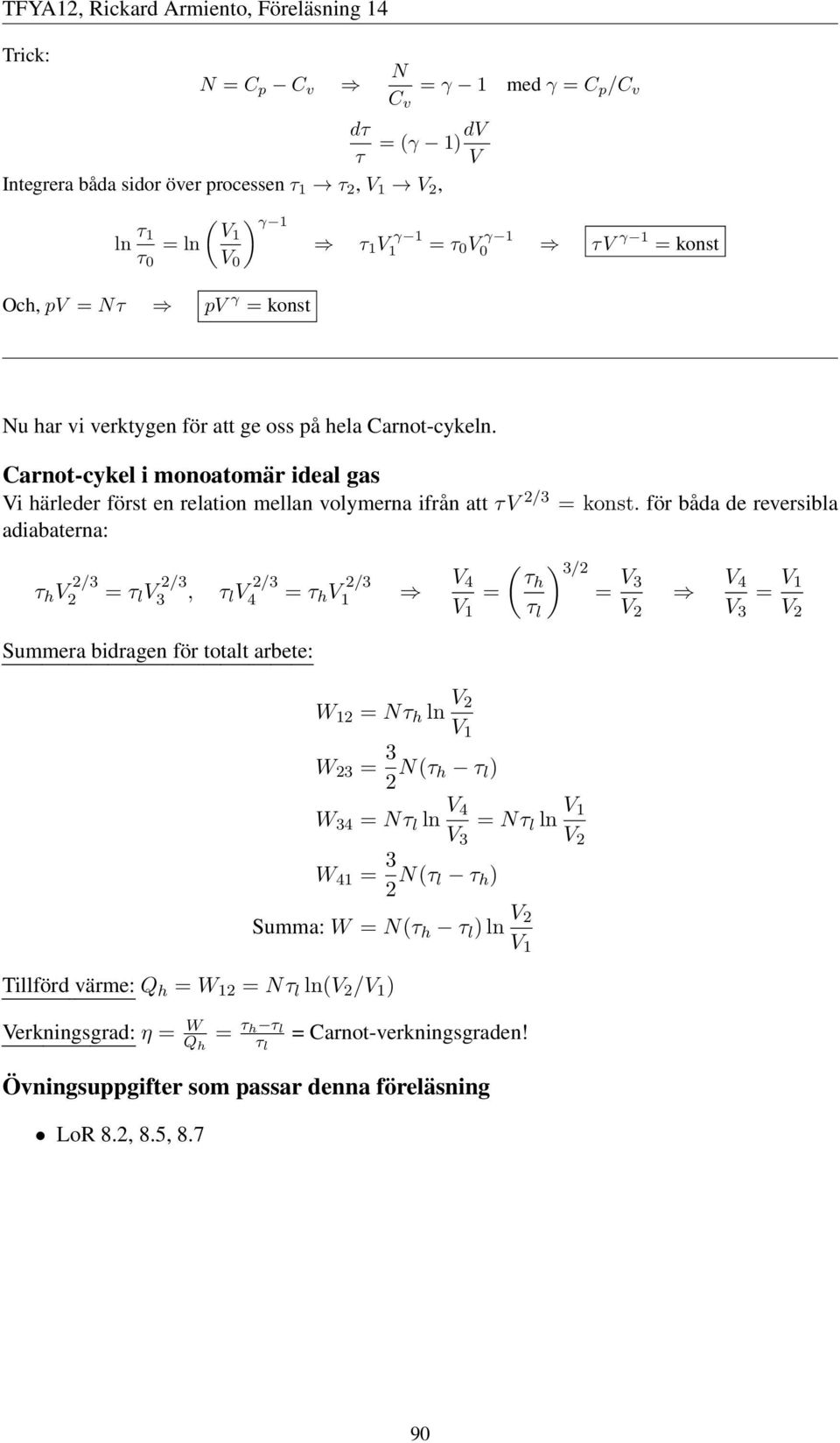 Carnot-cykel i monoatomär ideal gas Vi härleder först en relation mellan volymerna ifrån att τ/3 = konst.