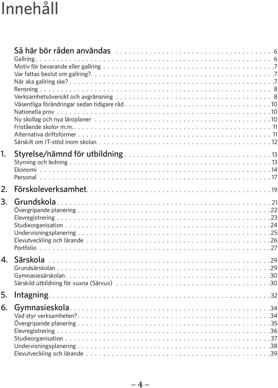 ...................................................... 8 Verksamhetsöversikt och avgränsning..................................... 8 Väsentliga förändringar sedan tidigare råd................................... 10 Nationella prov.