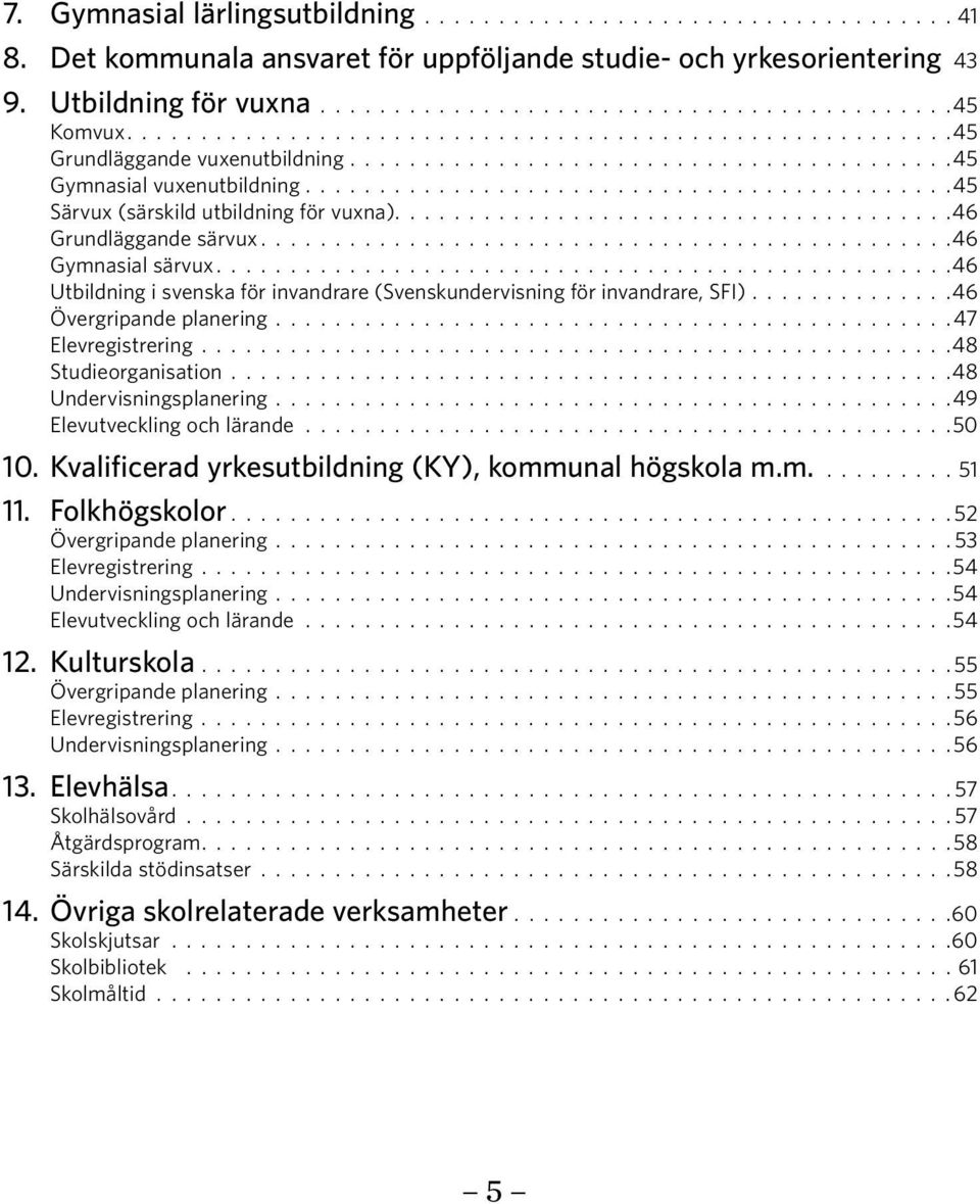 .................................... 46 Grundläggande särvux.............................................. 46 Gymnasial särvux.