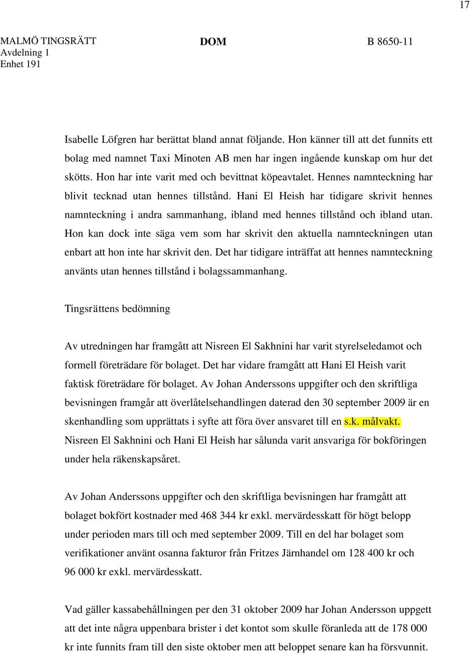 Hani El Heish har tidigare skrivit hennes namnteckning i andra sammanhang, ibland med hennes tillstånd och ibland utan.