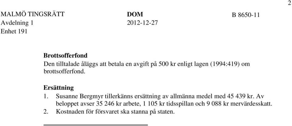 Susanne Bergmyr tillerkänns ersättning av allmänna medel med 45 439 kr.