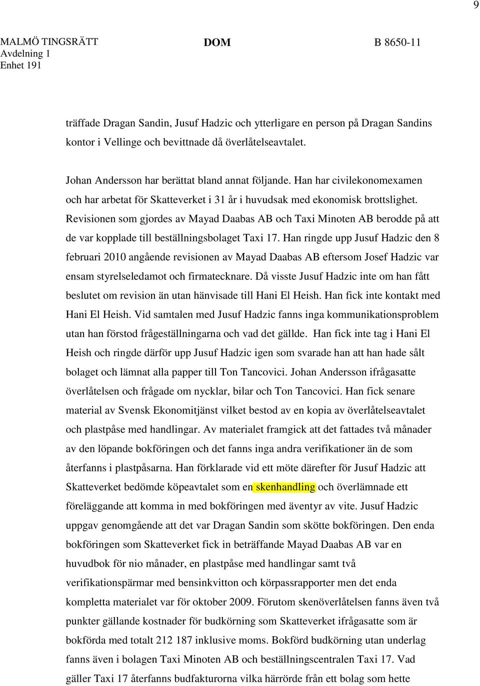 Revisionen som gjordes av Mayad Daabas AB och Taxi Minoten AB berodde på att de var kopplade till beställningsbolaget Taxi 17.